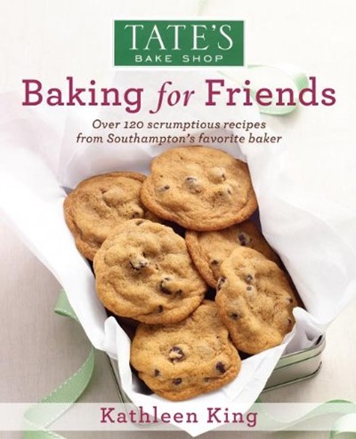 Tate's Bake Shop Baking for Friends: Over 120 Scrumptious Recipes from Southampton's Favorite Baker
