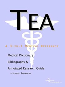 Tea - A Medical Dictionary Bibliography and Annotated Research Guide to Internet References