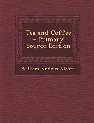 Tea and Coffee - Primary Source Edition