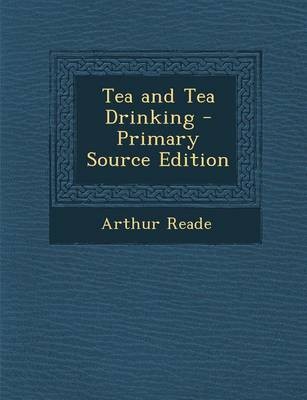 Tea and Tea Drinking - Primary Source Edition