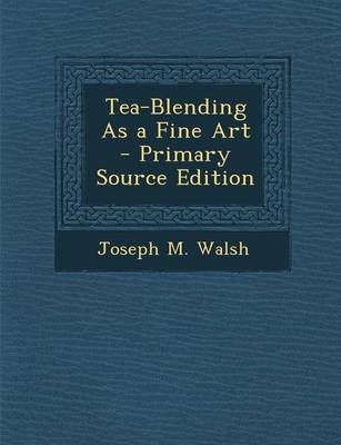 Tea-Blending as a Fine Art - Primary Source Edition