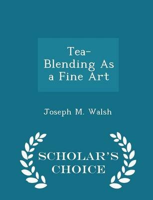 Tea-Blending as a Fine Art - Scholar's Choice Edition