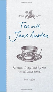 Tea With Jane Austen: Recipes inspired by her novels and letters