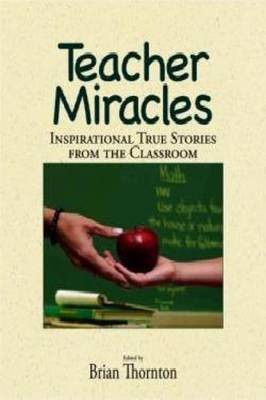 Teacher Miracles: Inspirational True Stories from the Classroom