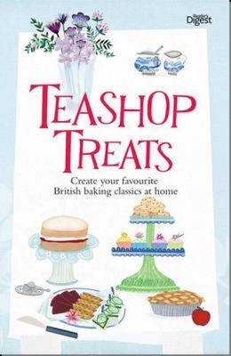Teashop Treats: Create Your Favourite British Baking Classics at Home