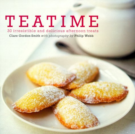 Teatime: 30 Irresistible & Delicious Afternoon Treats