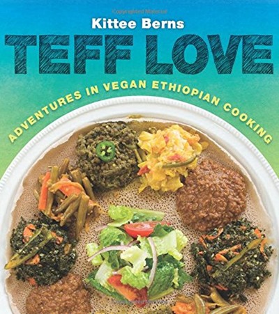 Teff Love: Adventures in Vegan Ethiopian Cooking
