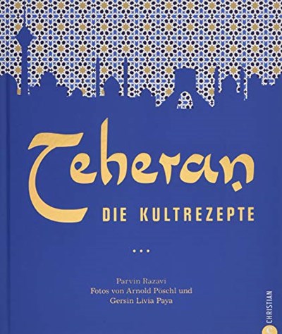Teheran - Die Kultrezepte: Tehran - The Cult Recipes
