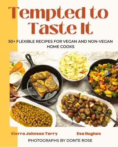 Tempted to Taste It: 50+ Flexible Recipes for Vegan and Non-Vegan Home Cooks