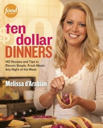 Ten Dollar Dinners: 140 Recipes and Tips to Elevate Simple, Fresh Meals Any Night of the Week