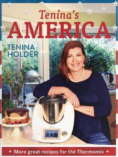 Tenina's America: More Great Recipes for the Thermomix