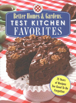 Test Kitchen Favorites: 75 Years of Recipes Too Good To Be Forgotten