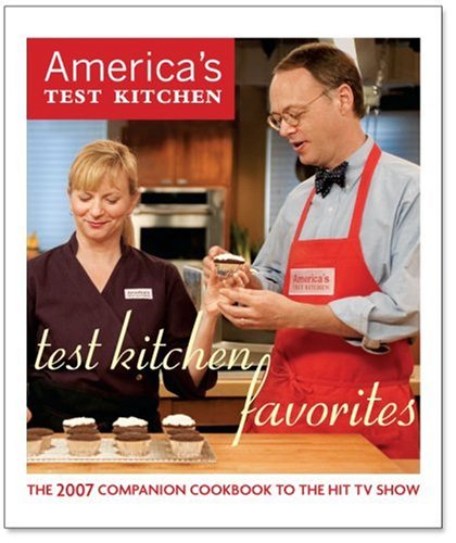Test Kitchen Favorites: The 2007 Companion Cookbook To The Hit TV Show