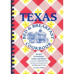 Texas Bed & Breakfast Cookbook: A Treasury of Favorite Recipes from 153 of the Most Famous Bed & Bre