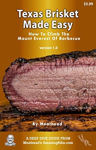 Texas Brisket Made Easy: How To Climb The Mt. Everest Of Barbecue 