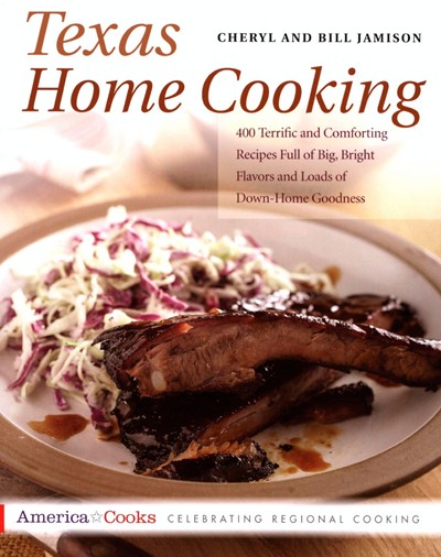Texas Home Cooking: 400 Terrific and Comforting Recipes Full of Big, Bright Flavors and Loads of Down-Home Goodness