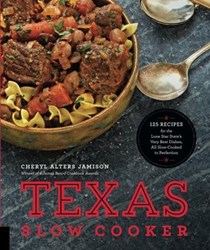 Texas Slow Cooking: 125 Recipes for the Lone Star State's Very Best Dishes, All Slow Cooked to Perfection