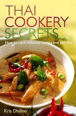 Thai Cookery Secrets: How to Cook Delicious Curries and Pad Thai