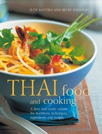 Thai Food and Cooking: A Fiery and Exotic Cuisine: The Tradition, Techniques, Ingredients and Recipes