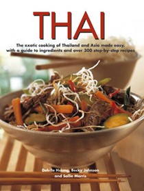 Thai: The Exotic Cooking of Thailand and Asia Made Easy, with a Guide to Ingredients and Over 300 Step-by-step Recipes