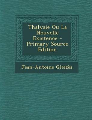Thalysie Ou La Nouvelle Existence - Primary Source Edition