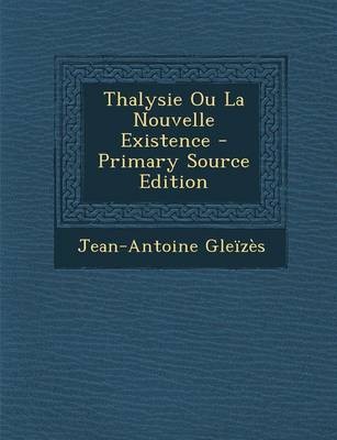 Thalysie Ou La Nouvelle Existence - Primary Source Edition