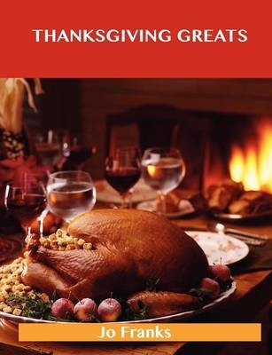 Thanksgiving Greats: Delicious Thanksgiving Recipes, The Top 65 Thanksgiving Recipes