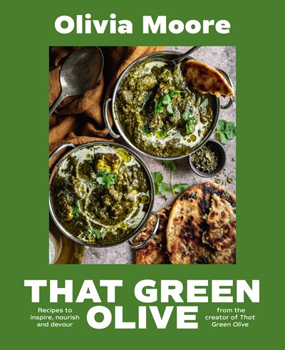 That Green Olive: Recipes to Inspire, Nourish and Devour