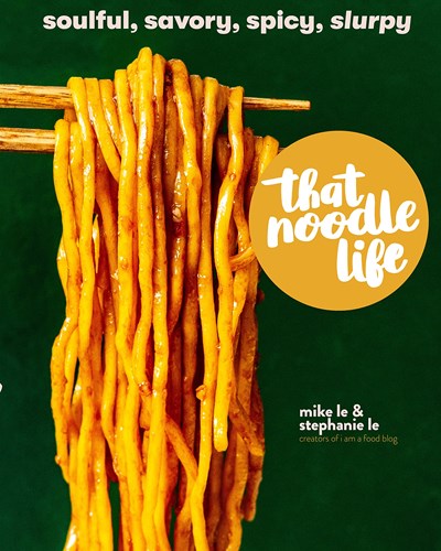 That Noodle Life: Soulful, Savory, Spicy, Slurpy