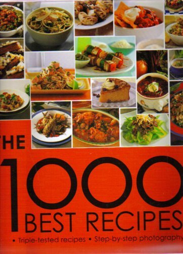 The 1000 Best Recipes: triple-tested recipes with step-by-step 