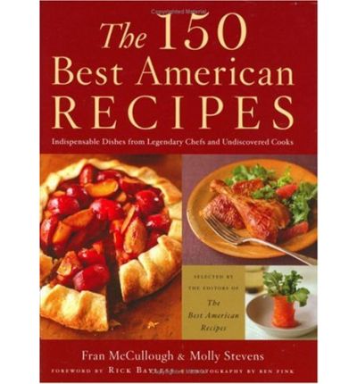The 150 Best American Recipes: Indispensable Dishes From Legendary