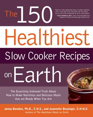 The 150 Healthiest Slow Cooker Recipes on Earth: The Surprising, Unbiased Truth about How to Make the Healthiest Slow Cooker Dishes