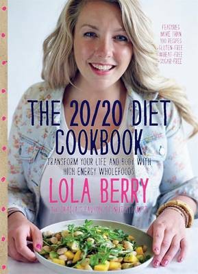 The 20/20 Diet Cookbook: Transform Your Life and Body with High Energy Wholefoods