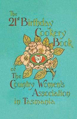 The 21st Birthday Cookery Book of The Country Women's Association in Tasmania