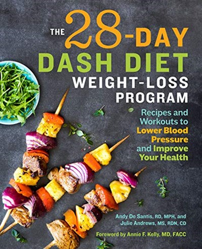The 28-Day DASH Diet Weight Loss Program: Recipes and Workouts to Lower Blood Pressure and Improve Your Health