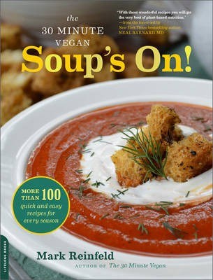 The 30-Minute Vegan - Soup's On!: More Than 100 Quick and Easy Recipes for Every Season