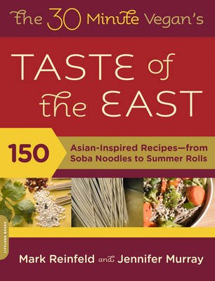 The 30-Minute Vegan's Taste of the East: 150 Asian-Inspired Recipes—from Soba Noodles to Summer Rolls