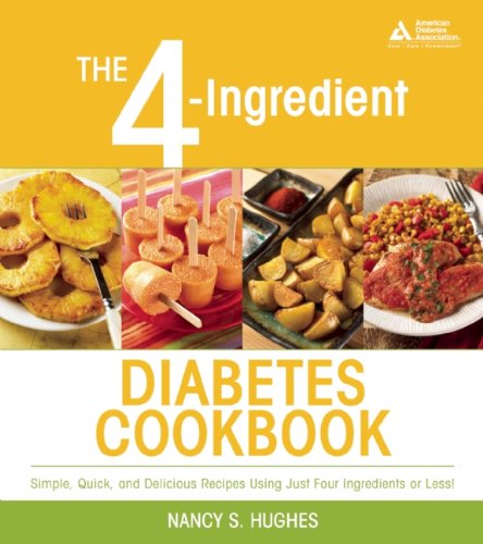 The 4-Ingredient Diabetes Cookbook: Simple, Quick, and Delicious Recipes Using Just Four Ingredients or Less!