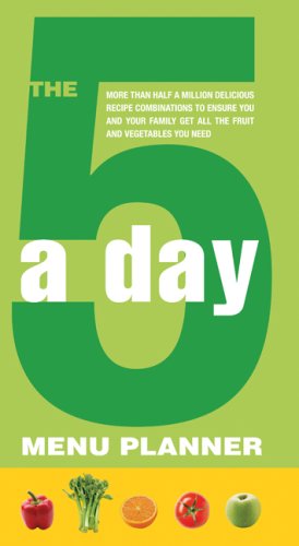 The 5-a-Day Menu Planner: More Than Half a Million Delicious Recipe Combinations to Ensure You and Your Family Get All the Fruit and Vegetables You Need