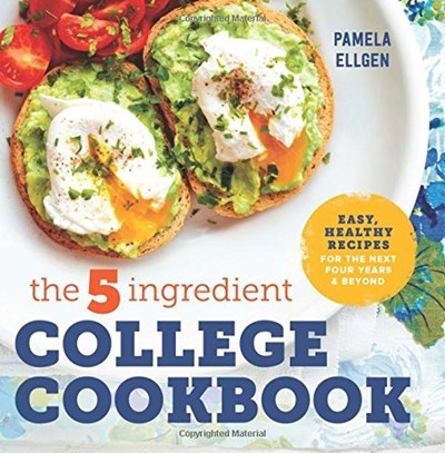 The 5-Ingredient College Cookbook: Recipes to Survive the Next Four Years