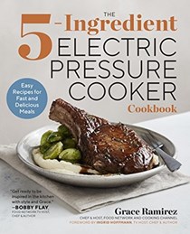 The 5-Ingredient Electric Pressure Cooker Cookbook: Easy Recipes for Fast and Delicious Meals