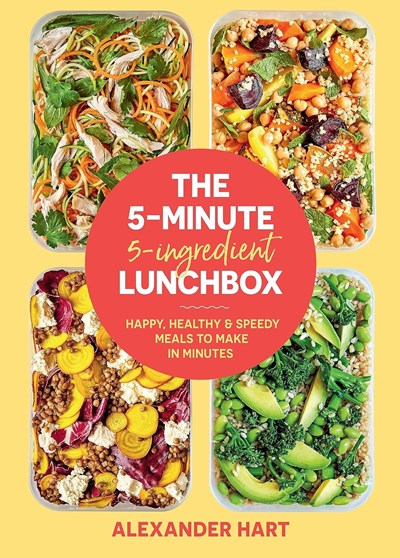 The 5-Minute 5-Ingredient Lunchbox: Happy, healthy & speedy meals to make in minutes