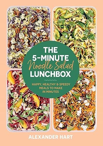 The 5-Minute Noodle Salad Lunchbox: Happy, Healthy & Speedy Meals to Make in Minutes