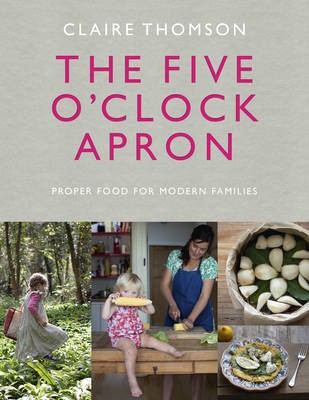The 5 O'Clock Apron: Proper Food for Modern Families