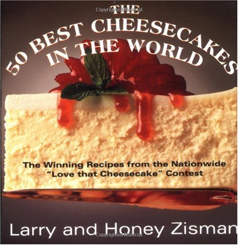 The 50 Best Cheesecakes in the World: The Winning Recipes from the Nationwide "Love that Cheesecake" Contest