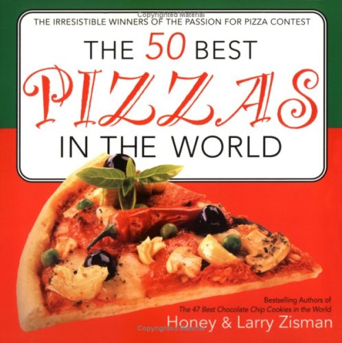 The 50 Best Pizzas In The World: The Irresistible Winners of the Passion for Pizza Contest