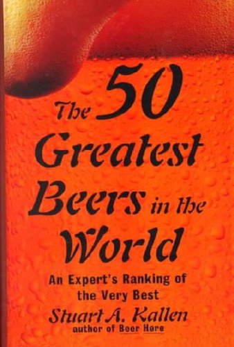 The 50 Greatest Beers in the World: An Expert's Ranking of the Very Best