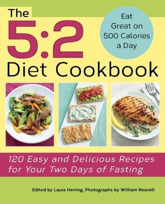The 5:2 Diet Cookbook: 120 Easy and Delicious Recipes for Your Two Days of Fasting