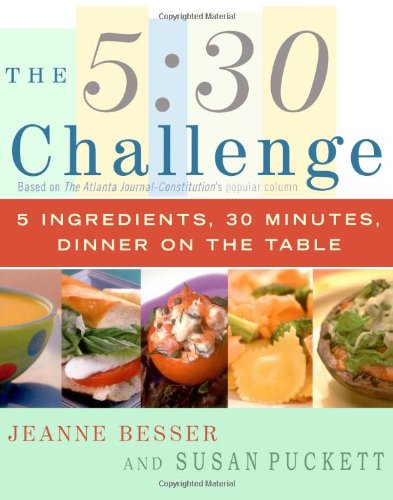 The 5:30 Challenge: 30 Challenge: 5 Ingredients, 30 Minutes, Dinner on the Table