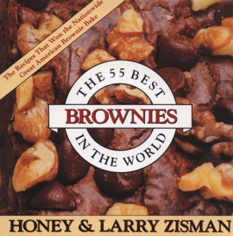 The 55 Best Brownies In The World: The Recipes That Won the Great American Brownie Bake Contest